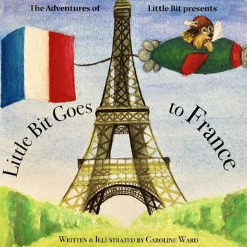 portada Little Bit Goes to France: The Adventures of Little Bit (en Inglés)