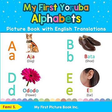 portada My First Yoruba Alphabets Picture Book With English Translations: Bilingual Early Learning & Easy Teaching Yoruba Books for Kids: 1 (Teach & Learn Basic Yoruba Words for Children) (en Inglés)