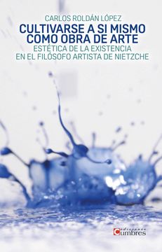 portada Cultivarse a si Mismo Como Obra de Arte: Estética de la Existencia en el Filósofo Artista de Nietzche (in Spanish)