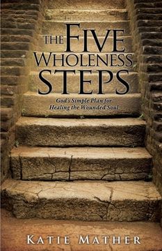 portada The Five Wholeness Steps: God's Simple Plan for Healing the Wounded Soul (en Inglés)