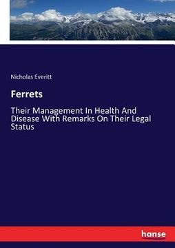 portada Ferrets: Their Management In Health And Disease With Remarks On Their Legal Status (en Inglés)