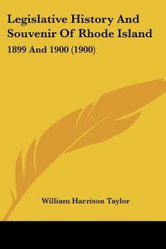 portada legislative history and souvenir of rhode island: 1899 and 1900 (1900) (in English)