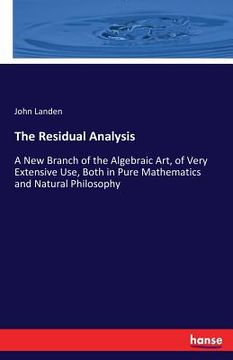 portada The Residual Analysis: A New Branch of the Algebraic Art, of Very Extensive Use, Both in Pure Mathematics and Natural Philosophy