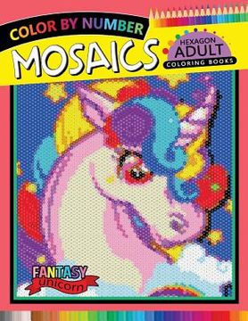 portada Fantasy Unicorn Mosaics Hexagon Coloring Books: Color by Number for Adults Stress Relieving Design (en Inglés)