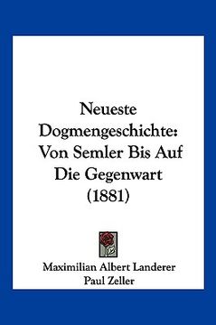 portada Neueste Dogmengeschichte: Von Semler Bis Auf Die Gegenwart (1881) (in German)