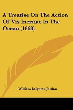 portada a treatise on the action of vis inertiae in the ocean (1868) (en Inglés)