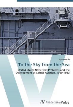 portada To the Sky from the Sea: United States Navy Fleet Problems and the Development of Carrier Aviation, 1929-1933