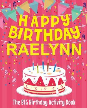 portada Happy Birthday Raelynn - The Big Birthday Activity Book: (Personalized Children's Activity Book)