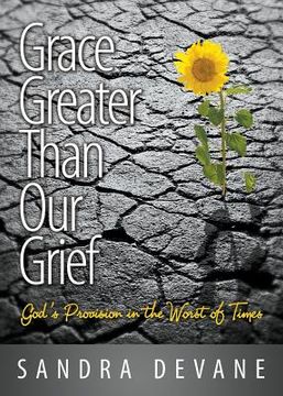 portada Grace Greater Than Our Grief: God's Provision in the Worst of Times