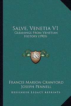 portada salve, venetia v1: gleanings from venetian history (1905) (en Inglés)