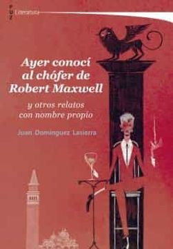 portada Ayer Conocí al Chófer de Robert Maxwell: Y Otros Relatos con Nombre Propio