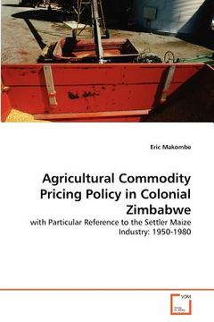 portada agricultural commodity pricing policy in colonial zimbabwe (en Inglés)