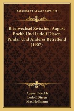 portada Briefwechsel Zwischen August Bockh Und Ludolf Dissen Pindar Und Anderes Betreffend (1907) (en Alemán)