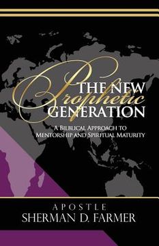 portada The New Prophetic Generation: A Biblical Approach To Mentorship and Spiritual Maturity (en Inglés)