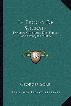 portada Le Proces De Socrate: Examen Critique Des Theses Socratiques (1889) (in French)