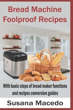 portada Bread Machine Foolproof Recipes: With basic steps of bread maker functions and recipes conversion guides (en Inglés)