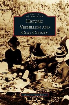 portada Historic Vermillion and Clay County (en Inglés)