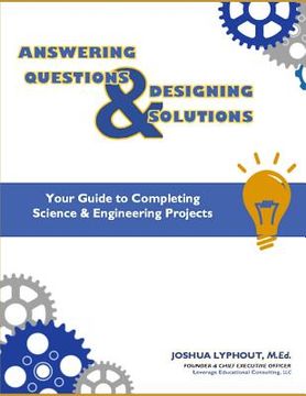portada Answering Question & Designing Solutions: Your Guide to Completing Science and Engineering Projects (en Inglés)