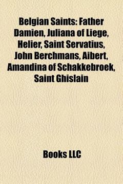 belgian saints: belgian roman catholic saints, father damien, hubertus, juliana of li ge, saint servatius, helier, julie billiart