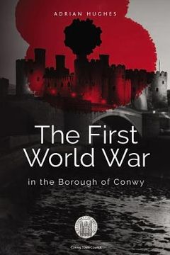 portada The First World War - In the Borough of Conwy (en Inglés)