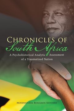 portada Chronicles of South Africa: A Psychohistorical Analytic Assessment of a Traumatized Nation (en Inglés)