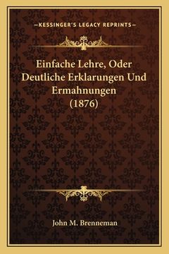 portada Einfache Lehre, Oder Deutliche Erklarungen Und Ermahnungen (1876) (in German)