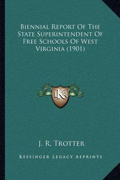portada biennial report of the state superintendent of free schools of west virginia (1901) (en Inglés)