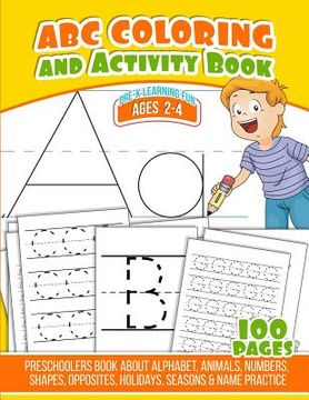 portada ABC Coloring And Activity Book: Preschoolers Book about Alphabet, Animals, Numbers, Shapes, Opposites, Holidays, Seasons & Name Practice (in English)