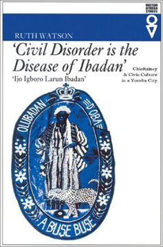 portada Civil Disorder is the Disease of Ibadan: Chieftaincy & Civic Culture in a Yoruba City (Western African Studies) (in English)
