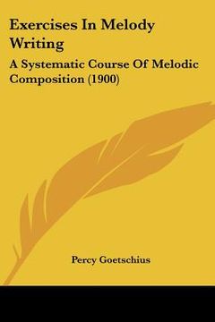 portada exercises in melody writing: a systematic course of melodic composition (1900) (en Inglés)