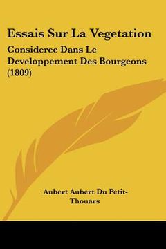 portada Essais Sur La Vegetation: Consideree Dans Le Developpement Des Bourgeons (1809) (in French)