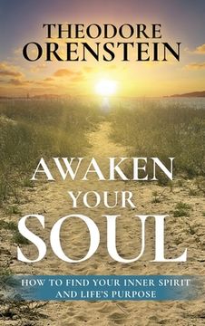 portada Awaken Your Soul: How to Find Your Inner Spirit and Life's Purpose: How to Find Your Inner Spirit and Life's Purpose (en Inglés)