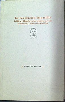 portada La Revolucion Imposible: Politica y Filosofia en las Primeras nov Elas de Ramon j. Sender (1930-1936)