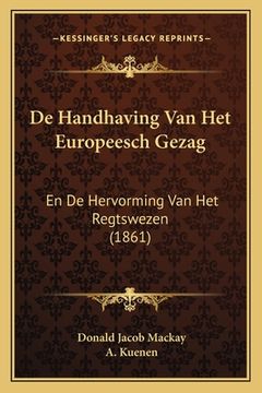 portada De Handhaving Van Het Europeesch Gezag: En De Hervorming Van Het Regtswezen (1861)