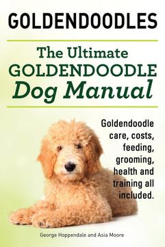 portada Goldendoodles. Ultimate Goldendoodle dog Manual. Goldendoodle Care, Costs, Feeding, Grooming, Health and Training all Included. 