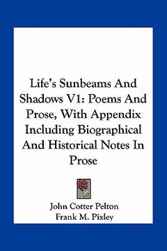portada life's sunbeams and shadows v1: poems and prose, with appendix including biographical and historical notes in prose (en Inglés)