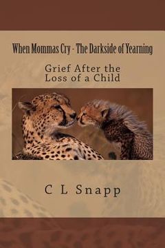 portada When Mommas Cry - The Darkside of Yearning: Grief After the Loss of a Child (in English)