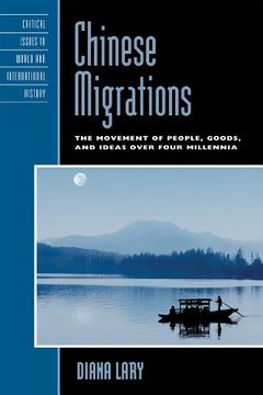 portada Chinese Migrations: The Movement of People, Goods, and Ideas Over Four Millennia (Critical Issues in World and International History) (in English)