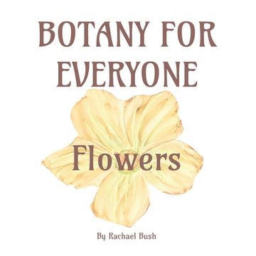 portada Botany for Everyone: Flowers (en Inglés)