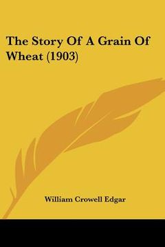 portada the story of a grain of wheat (1903) (en Inglés)