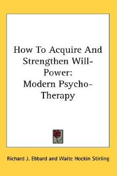 portada how to acquire and strengthen will-power: modern psycho-therapy (en Inglés)