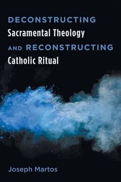 portada Deconstructing Sacramental Theology and Reconstructing Catholic Ritual
