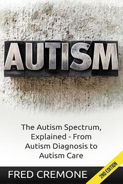 portada Autism: The Autism Spectrum, Explained - From Autism Diagnosis to Autism Care (en Inglés)