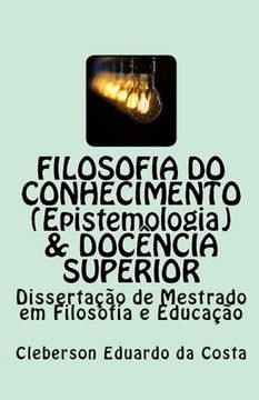 portada Filosofia do Conhecimento (epistemologia) & Docência superior: Dissertação de Mestrado em Filosofia e Educação (en Portugués)