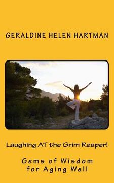 portada Laughing AT the Grim Reaper!: Gems of Wisdom for Aging Well (en Inglés)