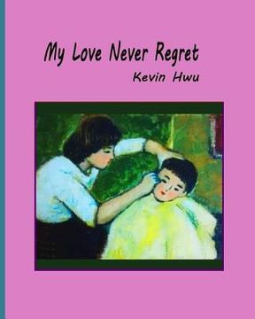 portada My Love Never Regret: Love Is Without Fear And Without Regret. (in English)