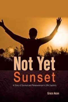 portada Not Yet Sunset: A Story of Survival and Perseverance in LRA Captivity