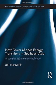 portada How Power Shapes Energy Transitions in Southeast Asia: A complex governance challenge (Routledge Studies in Energy Transitions)
