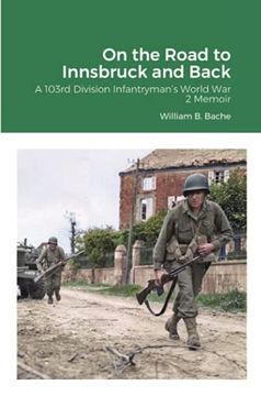 portada On the Road to Innsbruck and Back: A 103Rd Division Infantryman’S World war 2 Memoir (en Inglés)