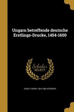 portada Ungarn betreffende deutsche Erstlings-Drucke, 1454-1600 (en Alemán)